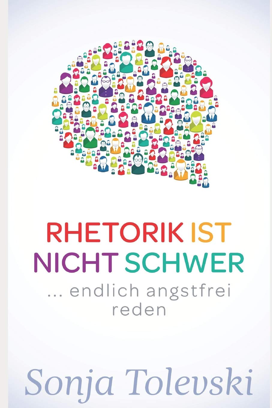Rhetorik ist nicht schwer: ...endlich angstfrei reden Business, Finance & Career