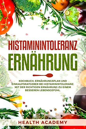 Histaminintoleranz Ernährung: Kochbuch, Ernährungsplan und Einkaufsratgeber bei Histaminintoleranz. Mit der richtigen Ernährung zu einem besseren Lebensgefühl. LGBTQ+