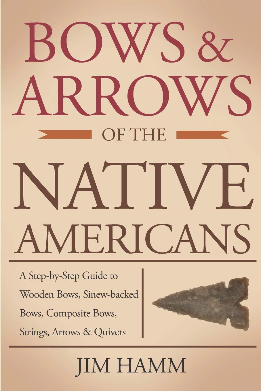 Bows and Arrows of the Native Americans: A Complete Step-by-Step Guide to Wooden Bows, Sinew-backed Bows, Composite Bows, Strings, Arrows, and Quivers Social Sciences
