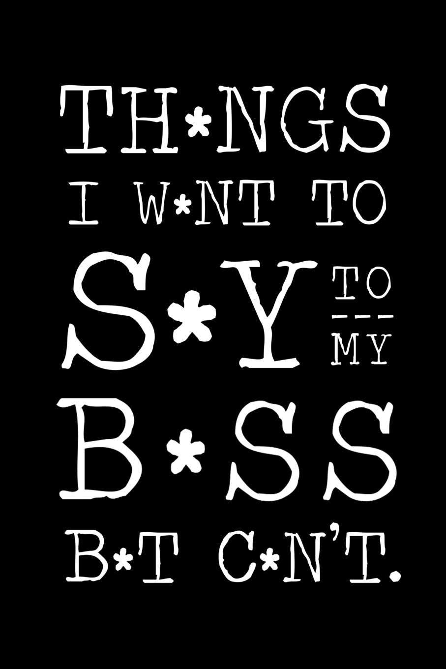 Things I want to say to my boss but can't: A Journal for venting work related issues. ( 6 x 9 ) 200 lined pages. Business, Finance & Career