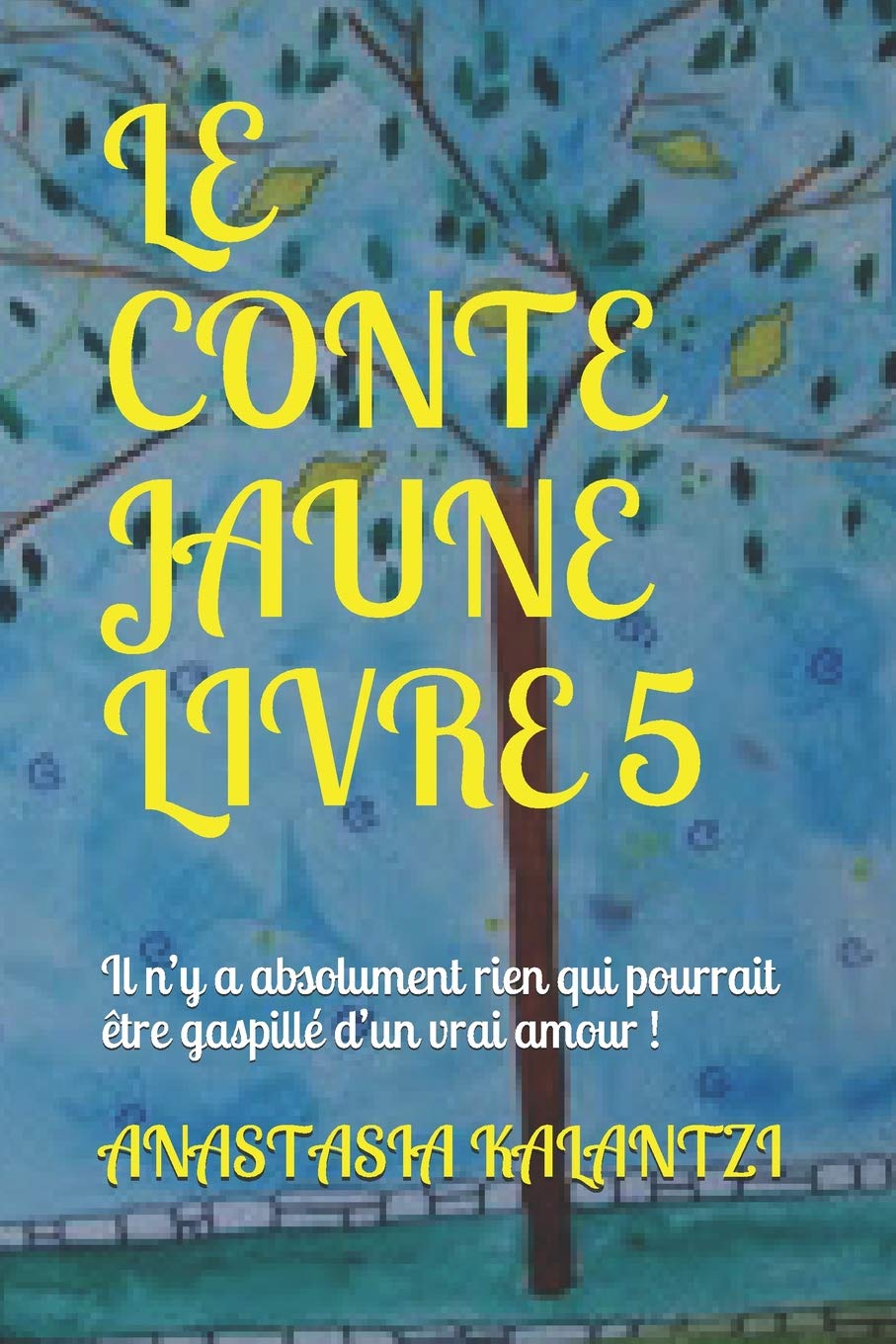 LE CONTE JAUNE LIVRE 5: Il n’y a absolument rien qui pourrait être gaspillé d’un vrai amour ! (Mes Superbes Contes Colorés) Fairy Tales & Legends