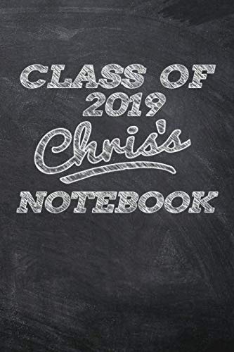CLASS OF 2019 Chris's NOTEBOOK: Great Personalized Wide Ruled Lined Journal School Graduate Notebook Books