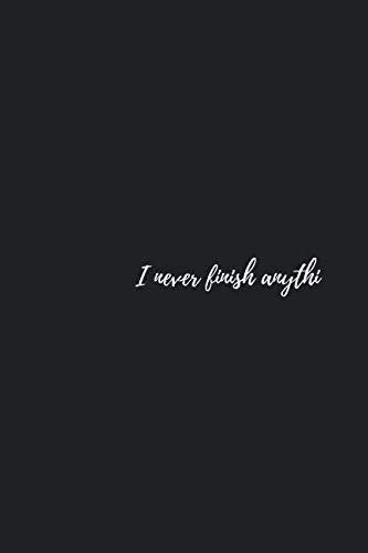 I Never Finish Anythi: Notebook (6“x9“) 120 dotted pages black with funny cover text - Dot Grid Bullet Journal for creative People - Notizbuch mit ... Schulheft Projektplaner und Kreativität Foreign Languages ​​& Dictionaries