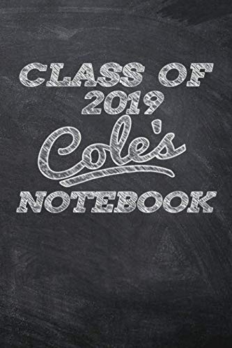 CLASS OF 2019 Cole's NOTEBOOK: Great Personalized Wide Ruled Lined Journal School Graduate Notebook Books