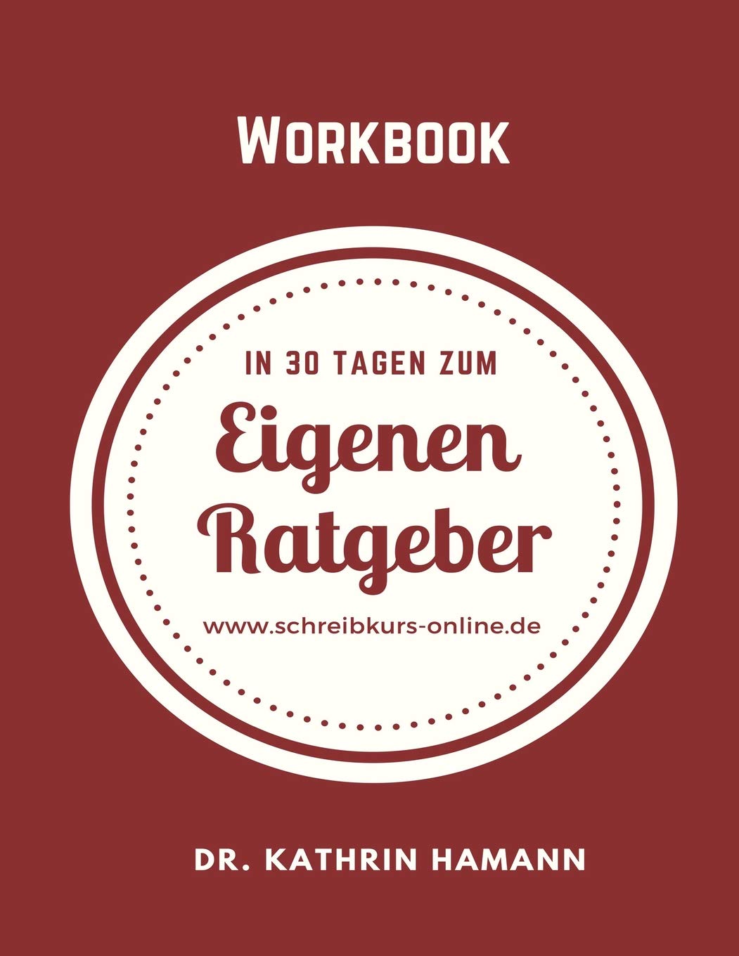 In 30 Tagen zum eigenen Ratgeber: Ein Workbook zum Loslegen Social Sciences