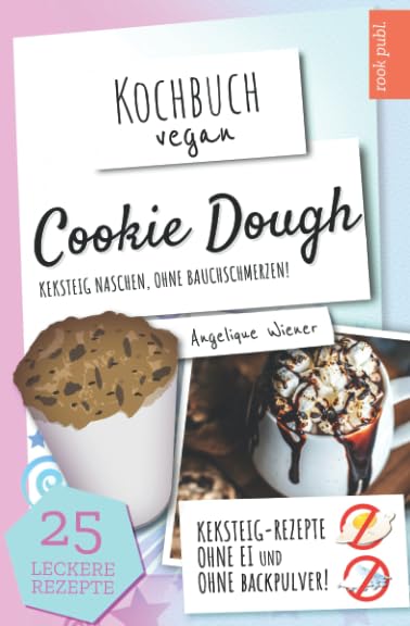 Cookie Dough | Kochbuch Vegan: Keksteig naschen, ohne Bauchschmerzen | Cookie Dough Rezepte zum Selbermachen Cooking & Enjoying
