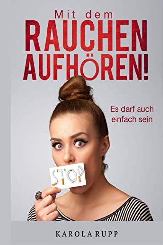 Mit dem Rauchen aufhören!: Es darf auch einfach sein Health, Nutrition & Fitness