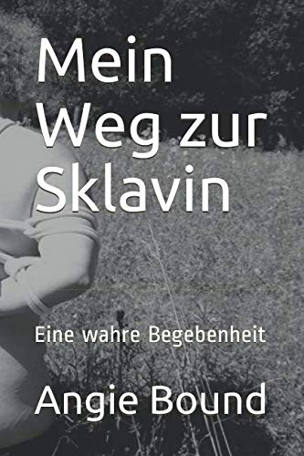 Mein Weg zur Sklavin: Eine wahre Begebenheit Eroticism