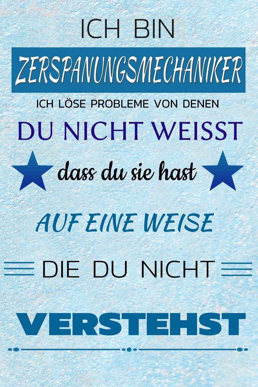 Ich bin ZERSPANUNGSMECHANIKER Ich löse Probleme von denen du nicht weißt dass du sie hast - Auf eine Weise die du nicht verstehst: Notizbuch | Journal | Tagebuch | Linierte Seite Contemporary literature