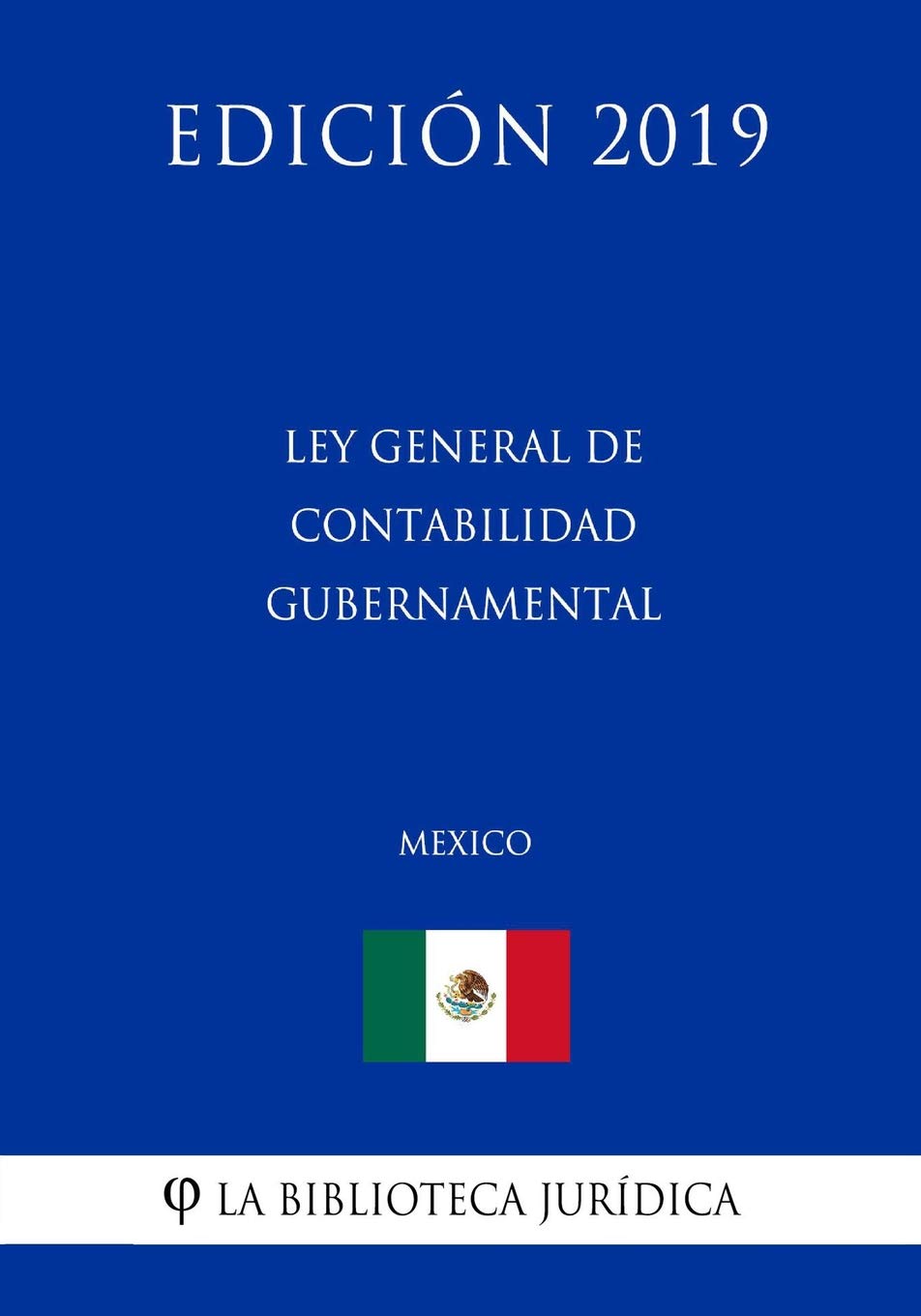 Ley General de Contabilidad Gubernamental (México) (Edición 2019) Law