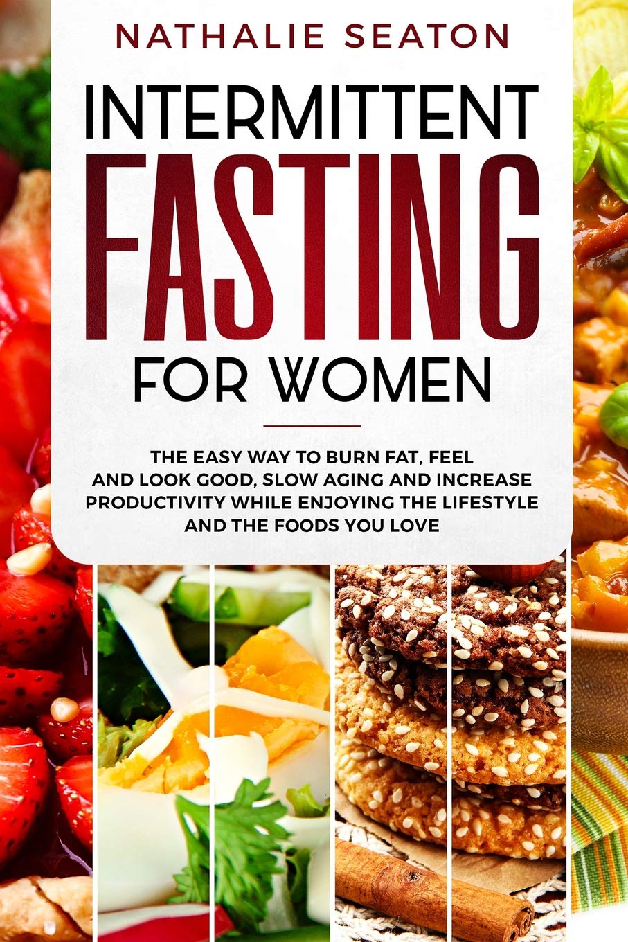 Intermittent Fasting for Women: The Easy Way to Burn Fat, Feel and Look Good, Slow Ageing and Increase Productivity while Enjoying the Lifestyle and the Foods You Love (Weight Loss Books, Band 1) Leisure, Home & Garden