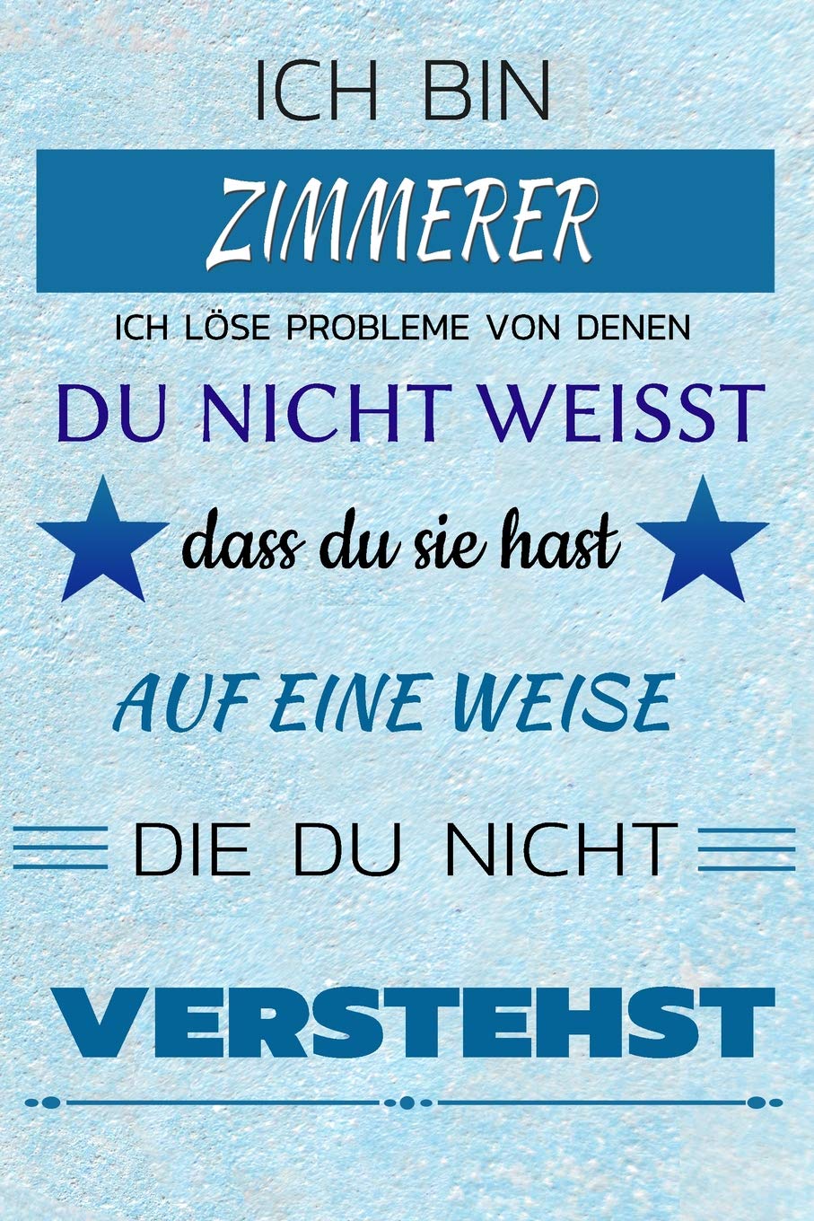 Ich bin ZIMMERER Ich löse Probleme von denen du nicht weißt dass du sie hast - Auf eine Weise die du nicht verstehst: Notizbuch | Journal | Tagebuch | Linierte Seite Contemporary literature