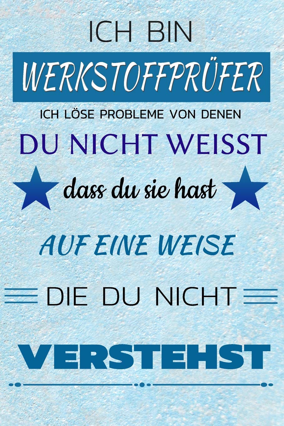 Ich bin WERKSTOFFPRÜFER Ich löse Probleme von denen du nicht weißt dass du sie hast - Auf eine Weise die du nicht verstehst: Notizbuch | Journal | Tagebuch | Linierte Seite Contemporary literature