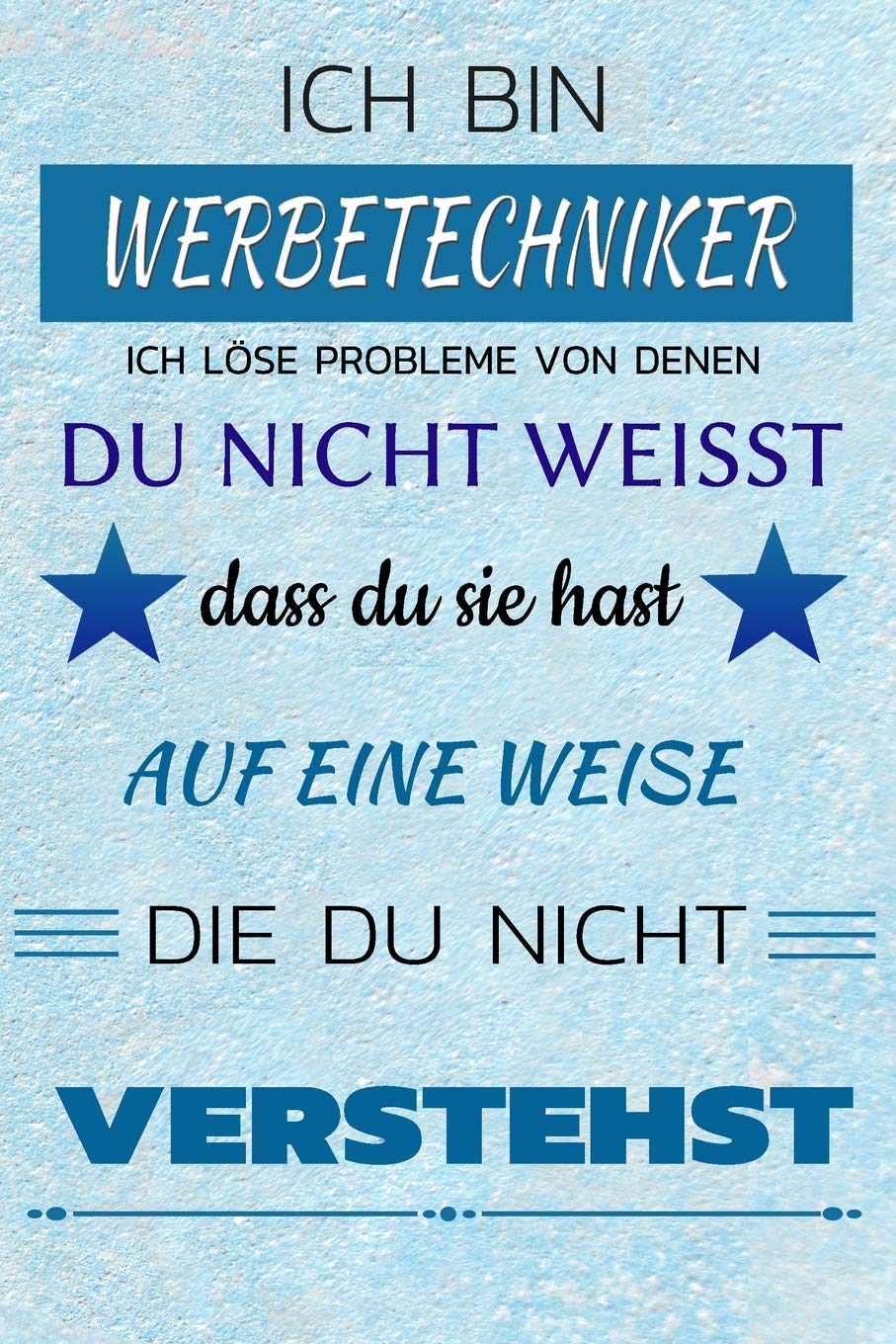 Ich bin WERBETECHNIKER Ich löse Probleme von denen du nicht weißt dass du sie hast - Auf eine Weise die du nicht verstehst: Notizbuch | Journal | Tagebuch | Linierte Seite Contemporary literature