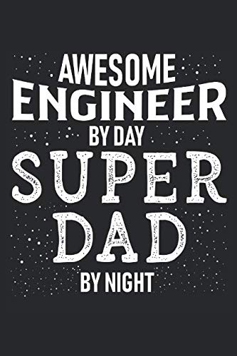 Awesome Engineer By Day Super Dad By Night: A 6x9 Inch Blank Lined Journal for Engineer Dads Who Love to Laugh, Makes A Perfect Gag Gift Humour & Satire