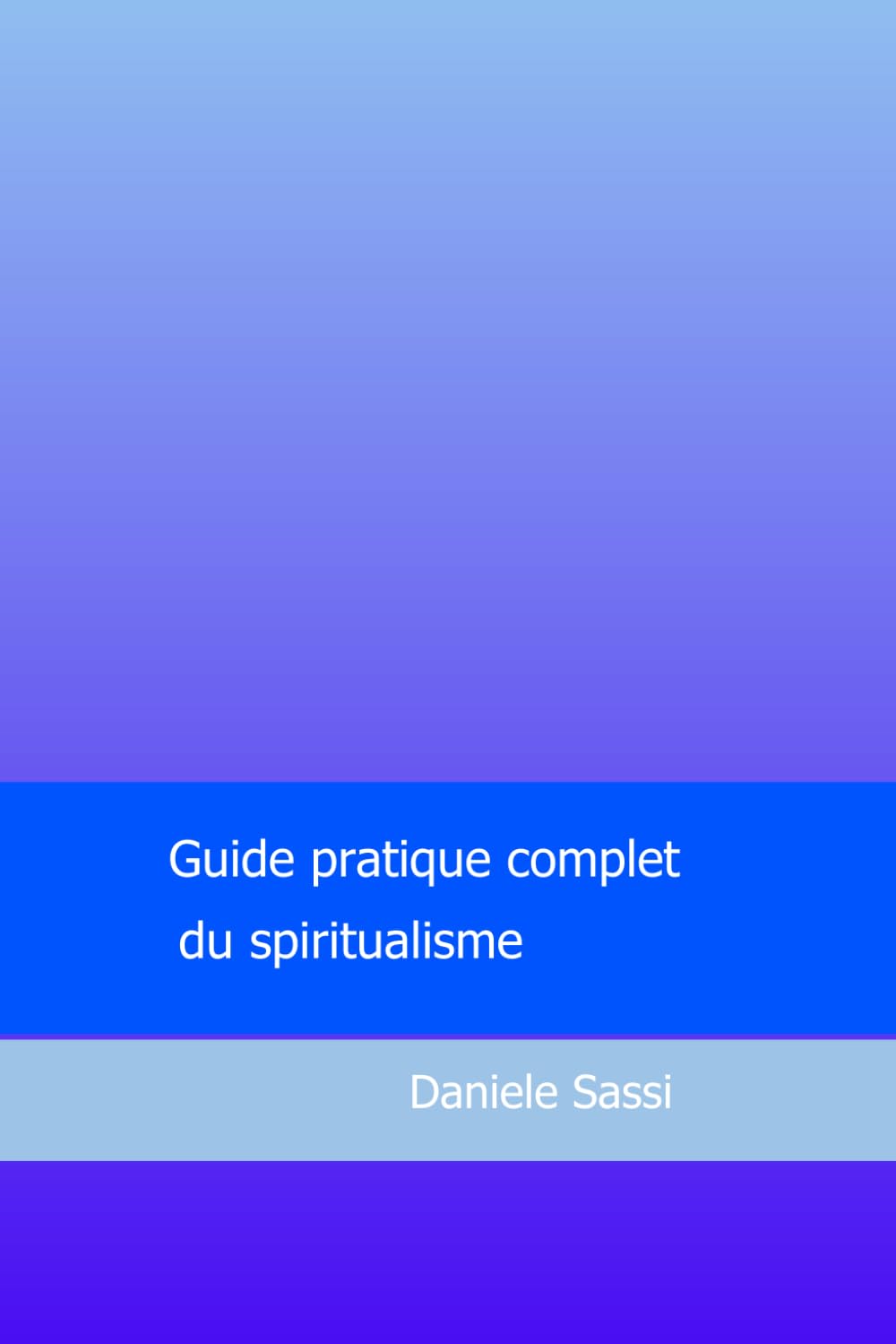 Guide pratique complet du spiritualisme: L’essentiel : de l’essence du ciel © book