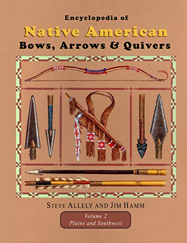 Encyclopedia of Native American Bows, Arrows, and Quivers, Volume 2: Plains and Southwest Hobbies & Crafts