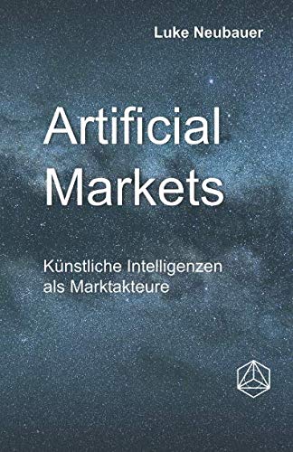 Artificial Markets: Künstliche Intelligenzen als Marktakteure Business, Finance & Career