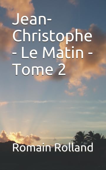 Jean-Christophe - Le Matin - Tome 2 (French Edition) Contemporary literature