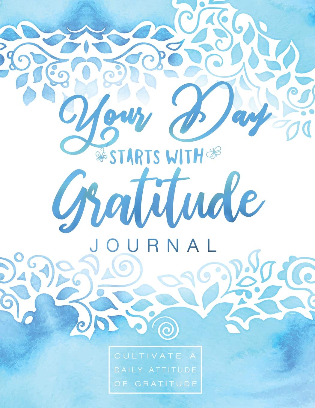 Your Day Starts With Gratitude Journal: Cultivate a Daily Attitude of Gratitude Essays & Short Stories