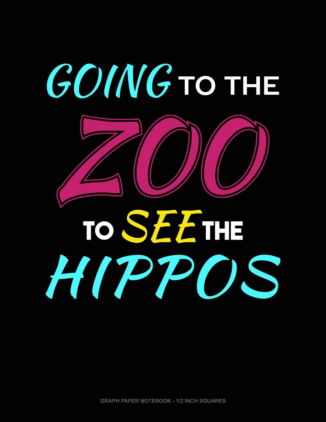 Going To The Zoo To See The Hippos: Graph Paper Notebook - 1/2 Inch Squares Contemporary literature
