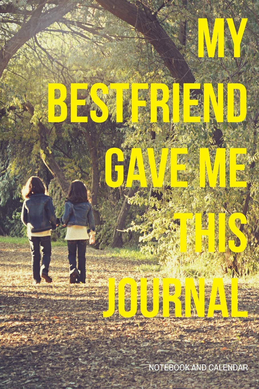 My Bestfriend Gave Me This Journal: Blank Lined Journal With Calendar For Amazing BFF Business, Finance & Career