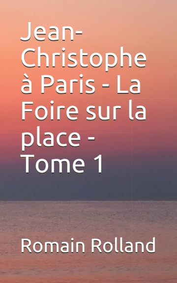 Jean-Christophe à Paris - La Foire sur la place - Tome 1 (French Edition) Contemporary literature
