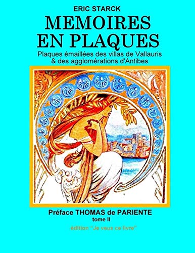 MEMOIRES EN PLAQUES tome II: Plaques émailles des villas de Vallauris et des agglomérations d'Antibes book