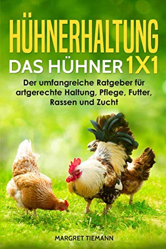 Hühnerhaltung – Das Hühner 1x1: Der umfangreiche Ratgeber für artgerechte Haltung, Pflege, Futter, Rassen und Zucht Pets