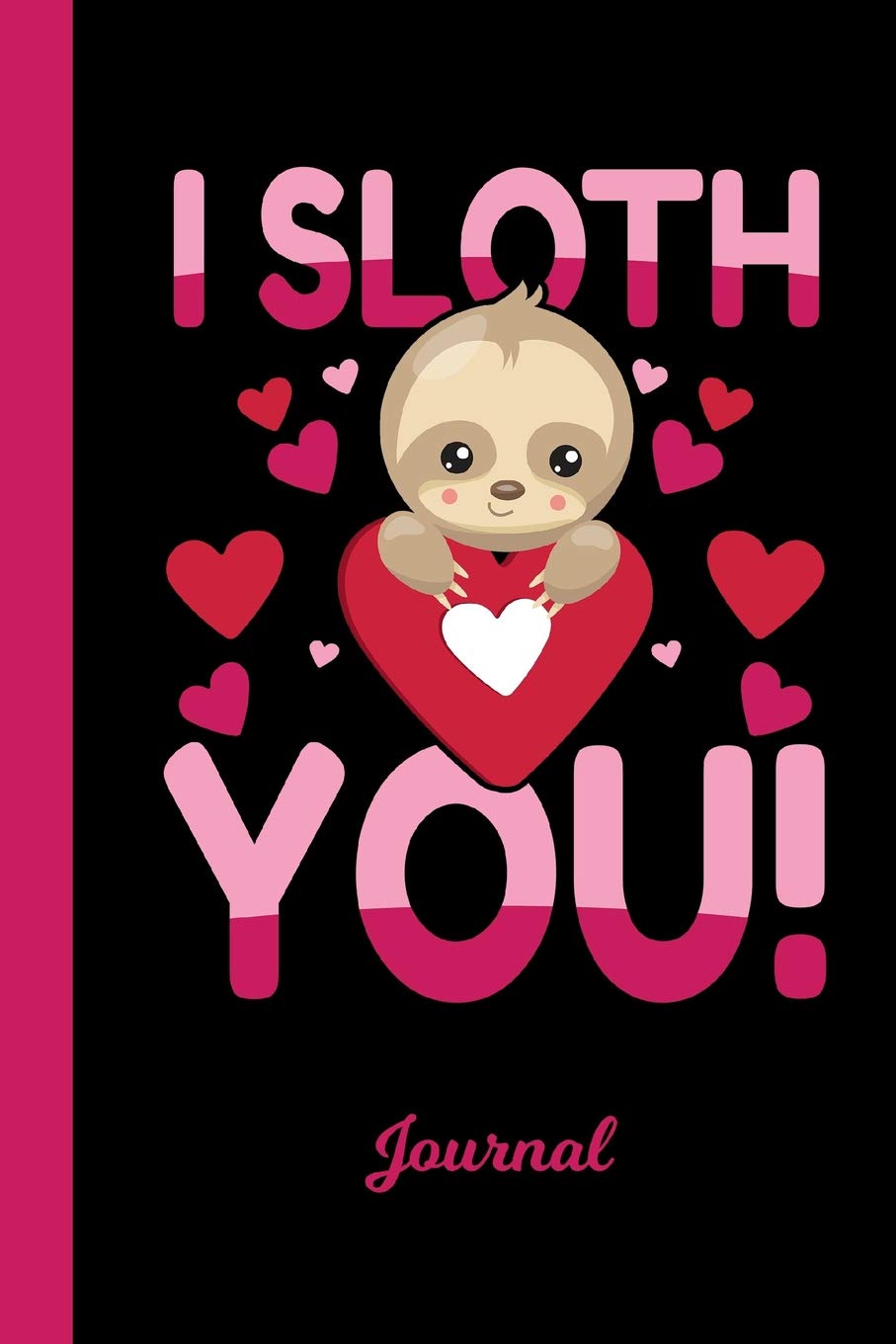Journal: I Sloth You Cute Valentines Day Diary & Writing Notebook | Daily Diaries for Journalists & Writers | Use for Note Taking | Write about your Life & Interests Books