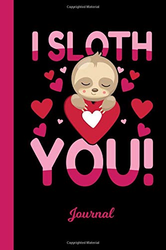 Journal: I Sloth You Valentines Day Diary Writing Notebook | Daily Diaries for Journalists & Writers | Use for Note Taking | Write about your Life & Interests Books