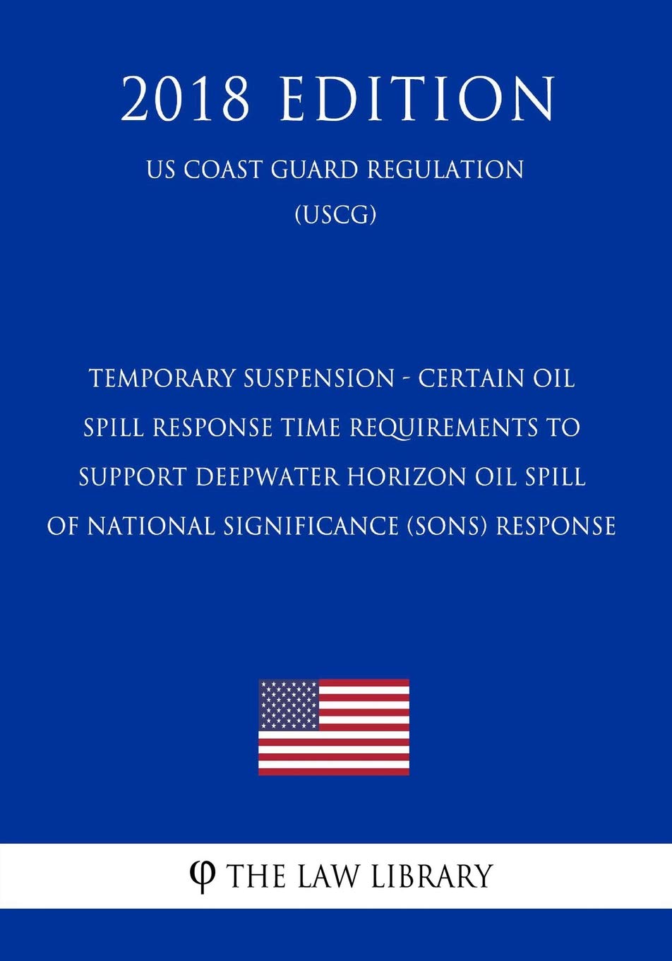 Temporary Suspension - Certain Oil Spill Response Time Requirements to Support Deepwater Horizon Oil Spill of National Significance (SONS) Response (US Coast Guard Regulation) (USCG) (2018 Edition) Law