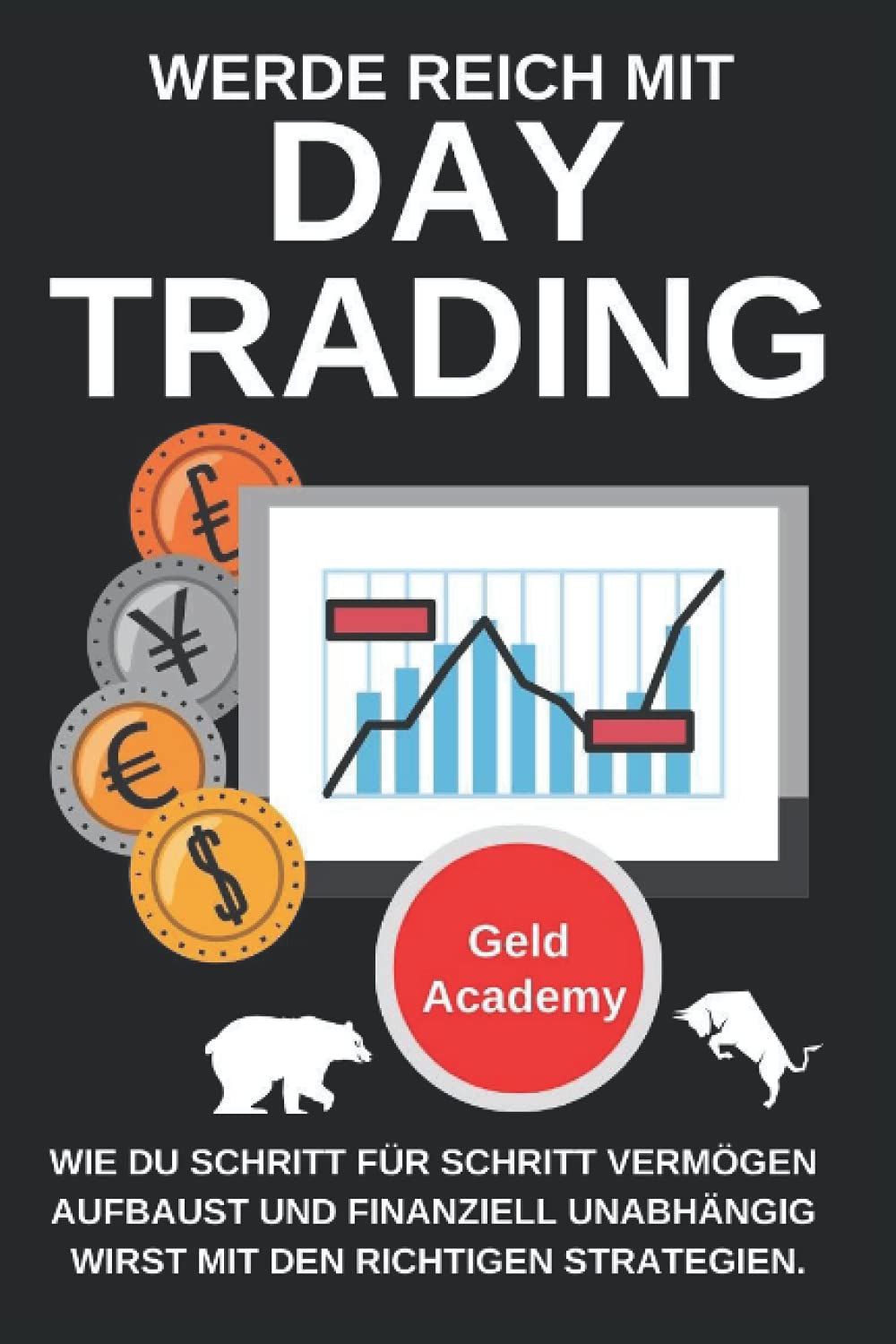Werde Reich mit Daytrading und Trading: Werde Reich mit Daytrading & Trading. Wie Du Schritt für Schritt Vermögen aufbaust und finanziell Unabhängig ... Geld sparen, anlegen und vermehren. Business, Finance & Career