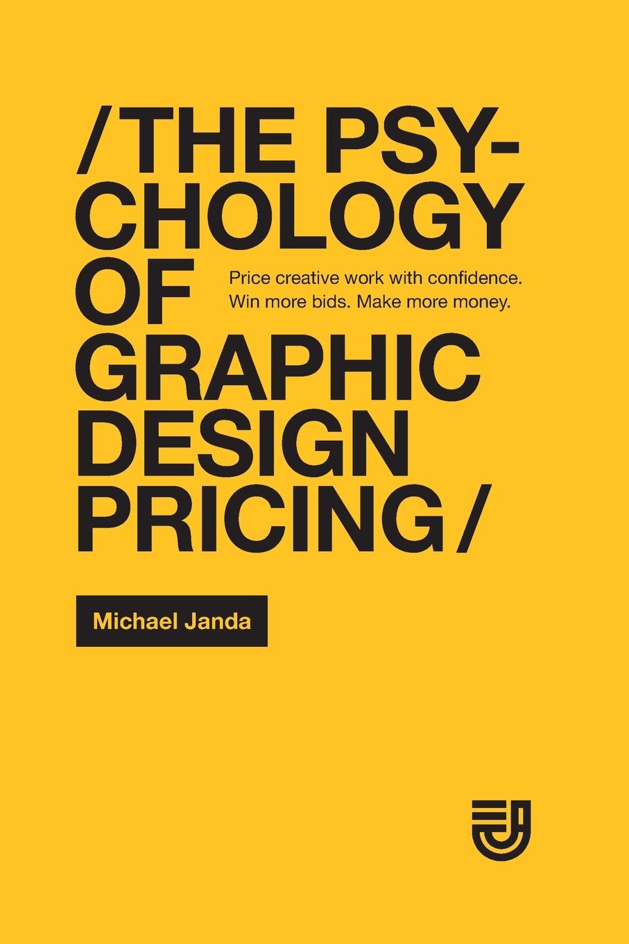 The Psychology of Graphic Design Pricing: Price creative work with confidence. Win more bids. Make more money. Social Sciences