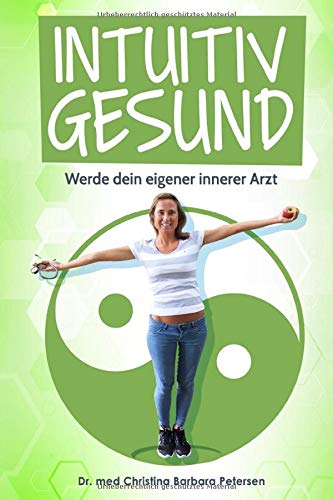 Intuitiv gesund: Werde dein eigener innerer Arzt Medicine