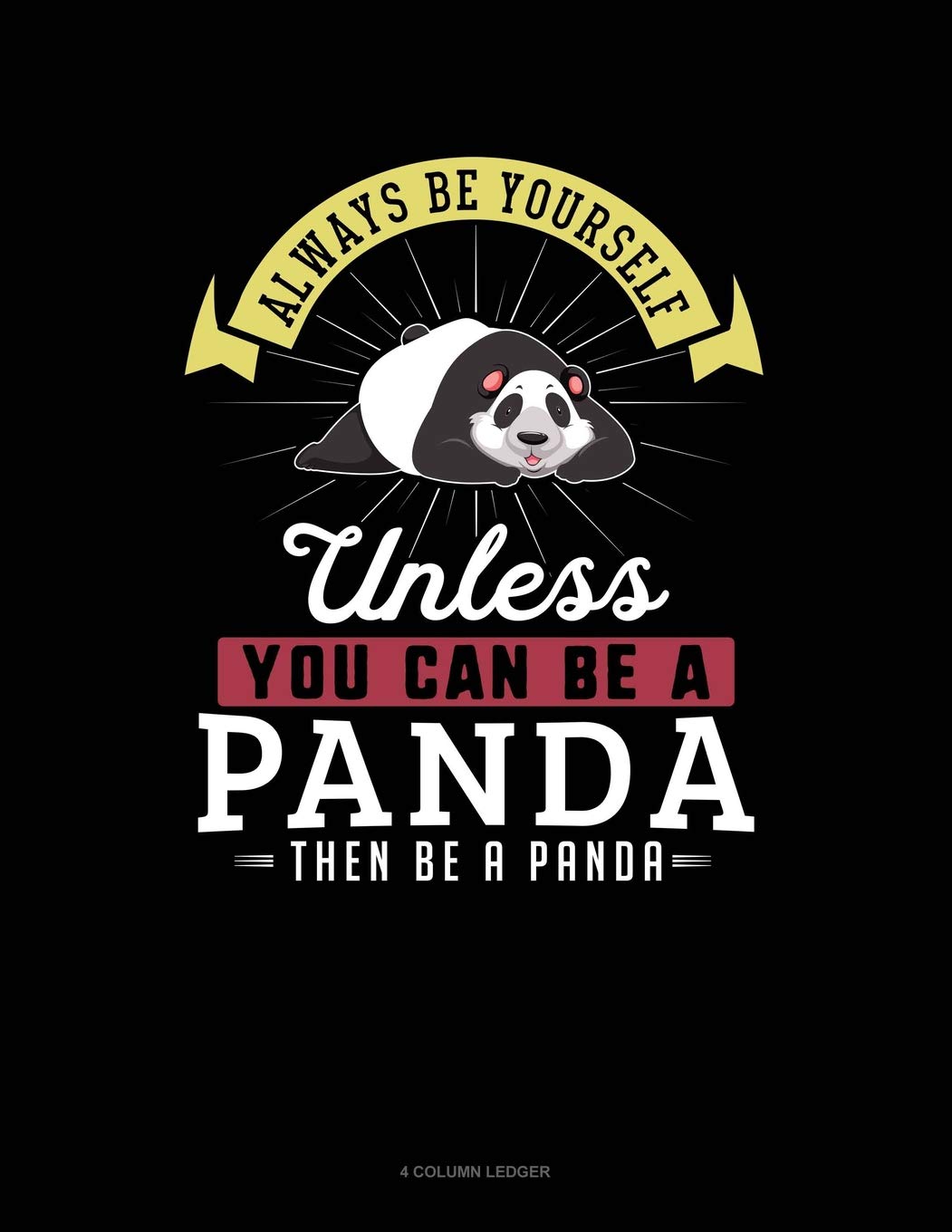 Always Be Yourself Unless You Can Be A Panda Then Be A Panda: 4 Column Ledger Contemporary literature