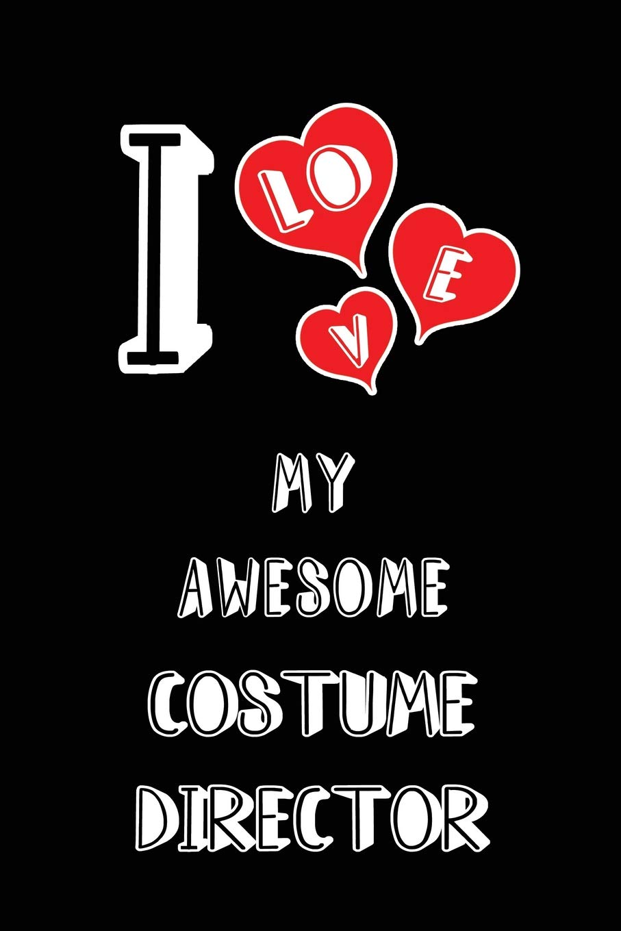 I Love My Awesome Costume Director: Blank Lined 6x9 Love your Costume Director Journal/Notebooks as Gift for Birthday,Valentine's ... or coworker Medicine