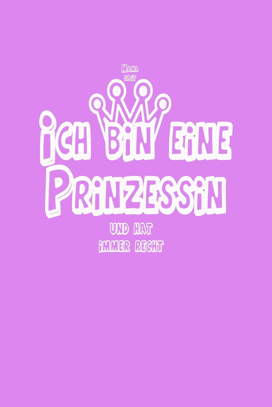Ich bin eine Prinzessin: Mama sagt und hat immer recht Parents & Children