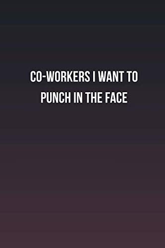 co-workers I want to punch in the face: Inspirational life quote blank lined Notebook Learning & Reference