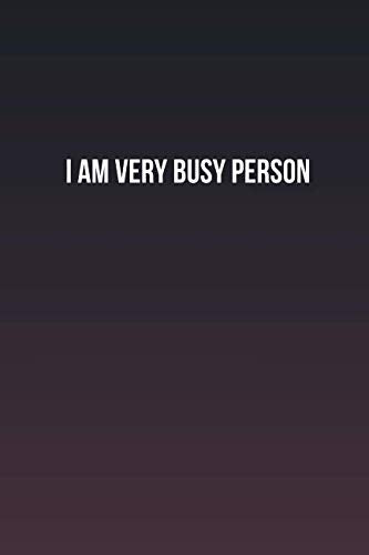I am very busy person: Inspirational life quote blank lined Notebook Learning & Reference