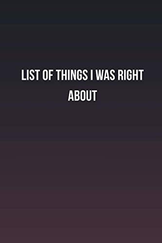 List of things I was right about: Inspirational life quote blank lined Notebook Learning & Reference