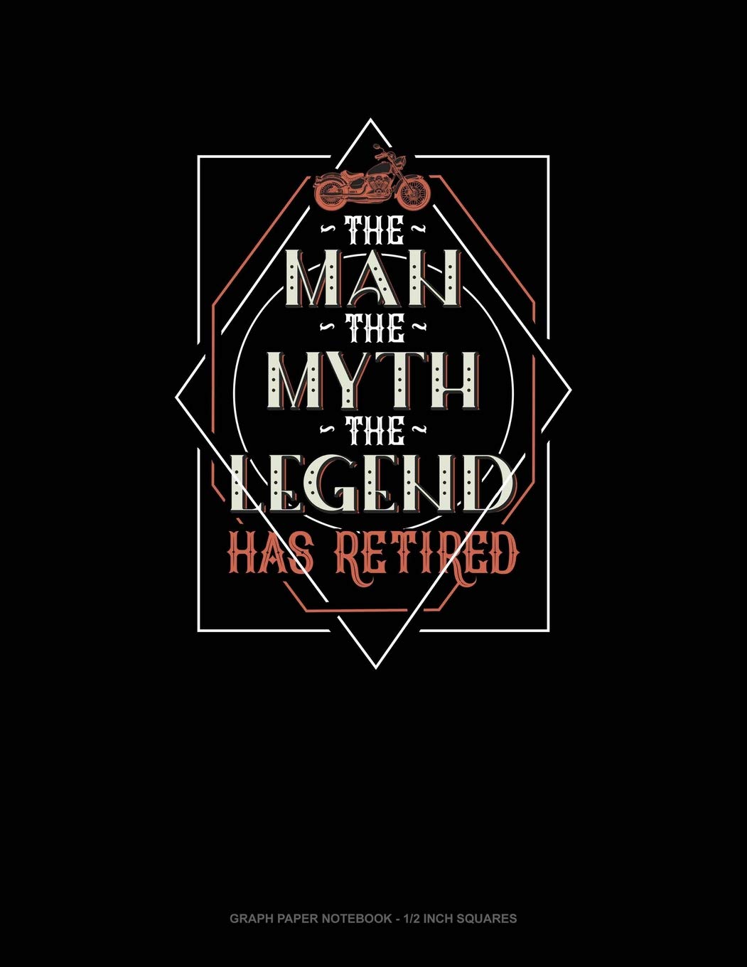 The Man The Myth The Legend Has Retired: Graph Paper Notebook - 1/2 Inch Squares Contemporary literature