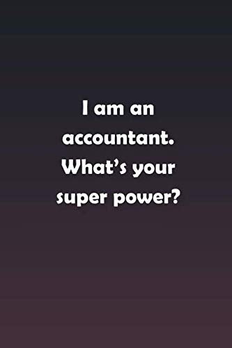 I am an accountant. Whats your super power?: Inspirational life quote blank lined Notebook Learning & Reference