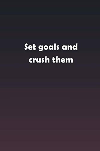 Set goals and crush them: Inspirational life quote blank lined Notebook Learning & Reference