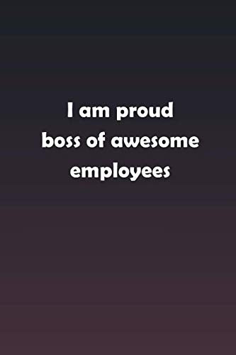 I am proud boss of awesome employees: Inspirational life quote blank lined Notebook Learning & Reference