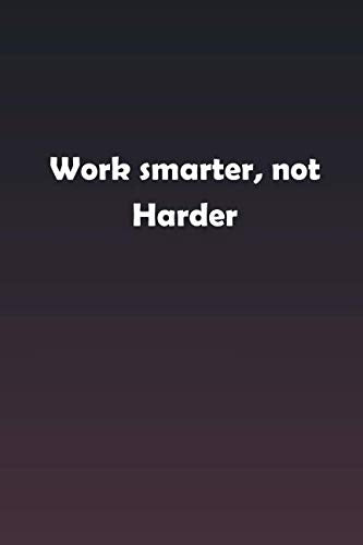 Work smarter, not harder: Inspirational life quote blank lined Notebook Learning & Reference
