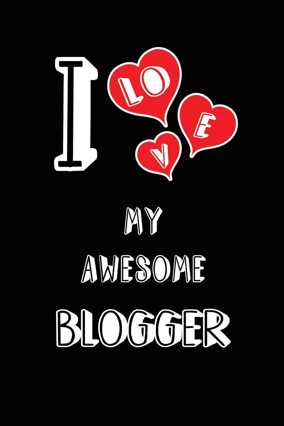 I Love My Awesome Blogger: Blank Lined 6x9 Love your Blogger Journal/Notebooks as Gift for Birthday,Valentine's day,Anniversary,Thanks ... or coworker Medicine