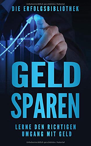 GELD SPAREN: effizient sparen - Schulden abbauen - Vermögen aufbauen und finanzielle Freiheit erreichen… Business & Technology