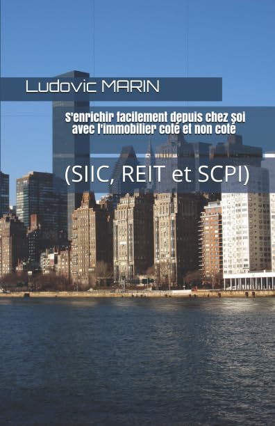 S'enrichir facilement depuis chez soi avec l'immobilier coté et non coté (SIIC, REIT et SCPI) Reference Books