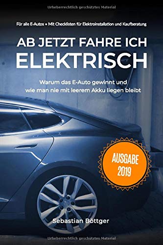 Ab jetzt fahre ich elektrisch!: Alles was man zum Elektroauto wissen muss Business & Technology